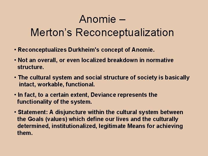 Anomie – Merton’s Reconceptualization • Reconceptualizes Durkheim's concept of Anomie. • Not an overall,