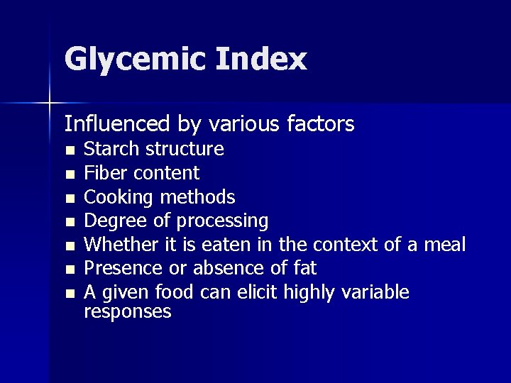 Glycemic Index Influenced by various factors n n n n Starch structure Fiber content