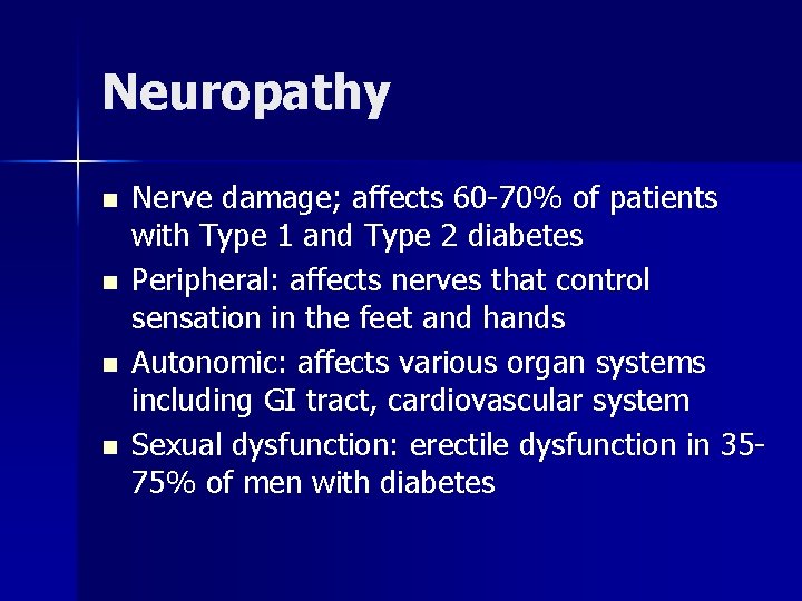 Neuropathy n n Nerve damage; affects 60 -70% of patients with Type 1 and