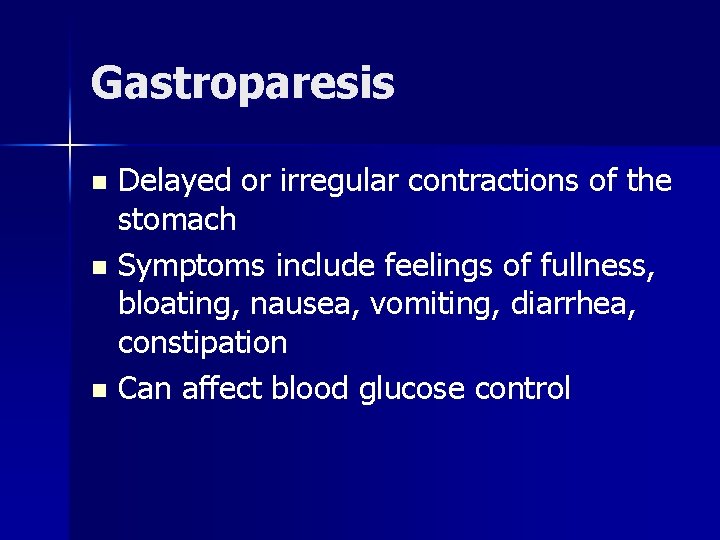 Gastroparesis Delayed or irregular contractions of the stomach n Symptoms include feelings of fullness,