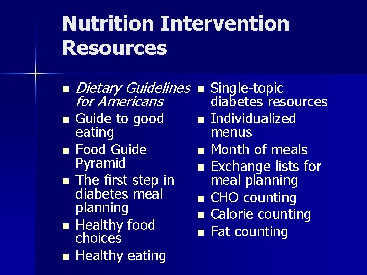 Nutrition Intervention Resources n n n Dietary Guidelines for Americans Guide to good eating