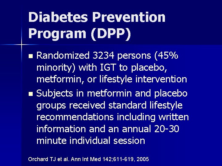 Diabetes Prevention Program (DPP) Randomized 3234 persons (45% minority) with IGT to placebo, metformin,