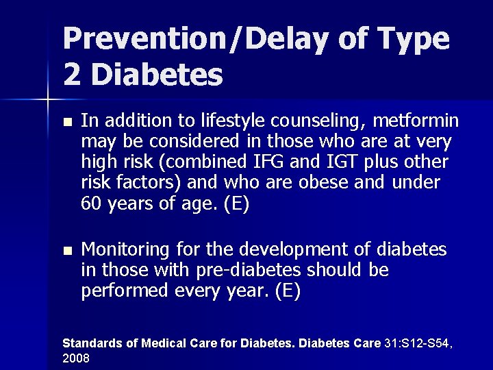 Prevention/Delay of Type 2 Diabetes n In addition to lifestyle counseling, metformin may be