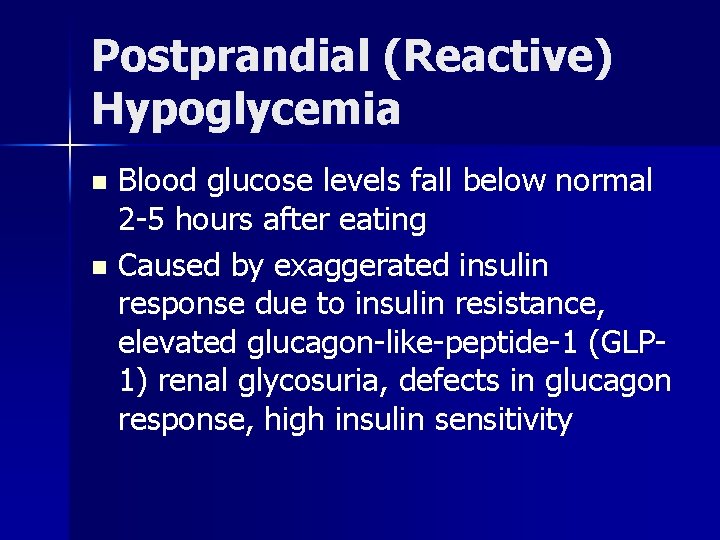 Postprandial (Reactive) Hypoglycemia Blood glucose levels fall below normal 2 -5 hours after eating