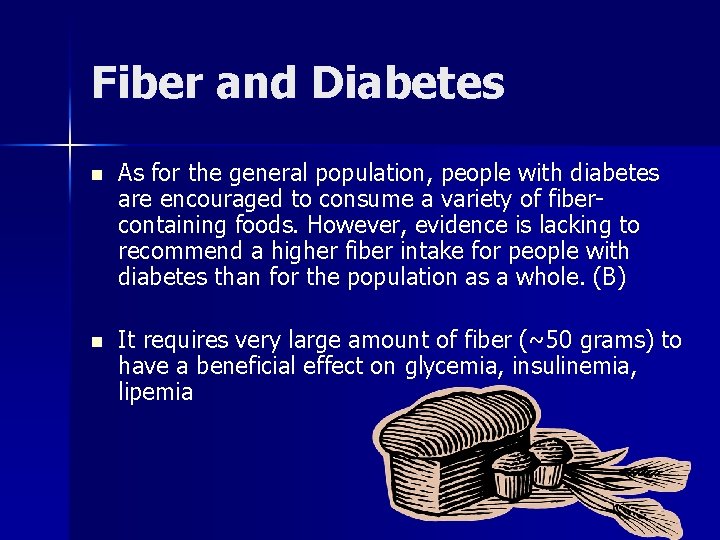 Fiber and Diabetes n As for the general population, people with diabetes are encouraged