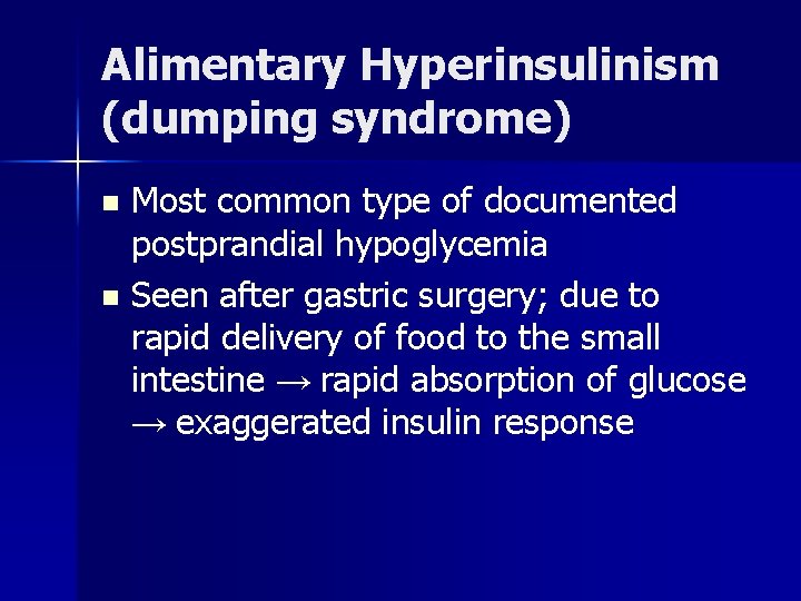 Alimentary Hyperinsulinism (dumping syndrome) Most common type of documented postprandial hypoglycemia n Seen after