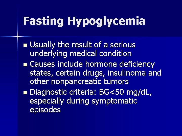 Fasting Hypoglycemia Usually the result of a serious underlying medical condition n Causes include