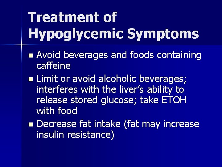 Treatment of Hypoglycemic Symptoms Avoid beverages and foods containing caffeine n Limit or avoid