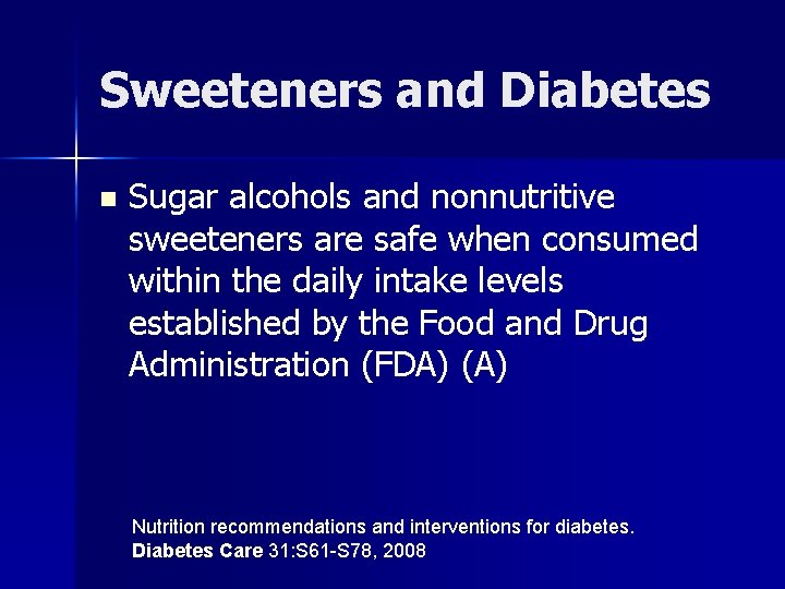 Sweeteners and Diabetes n Sugar alcohols and nonnutritive sweeteners are safe when consumed within