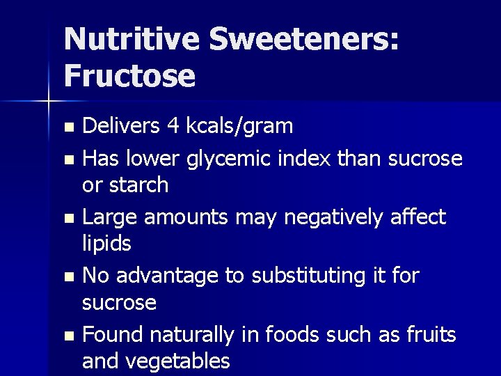 Nutritive Sweeteners: Fructose Delivers 4 kcals/gram n Has lower glycemic index than sucrose or