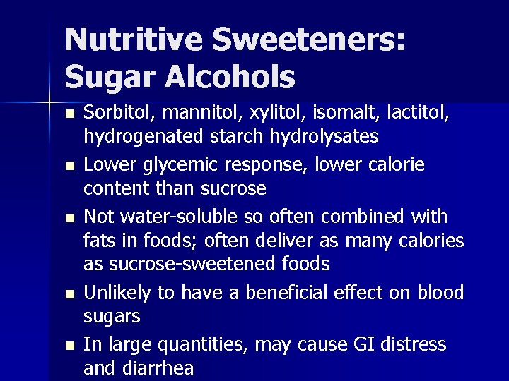 Nutritive Sweeteners: Sugar Alcohols n n n Sorbitol, mannitol, xylitol, isomalt, lactitol, hydrogenated starch