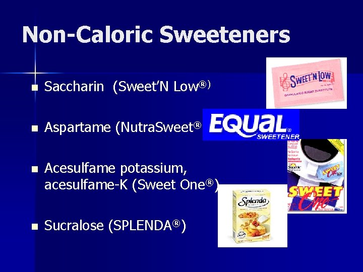 Non-Caloric Sweeteners n Saccharin (Sweet’N Low®) n Aspartame (Nutra. Sweet®) n Acesulfame potassium, acesulfame-K