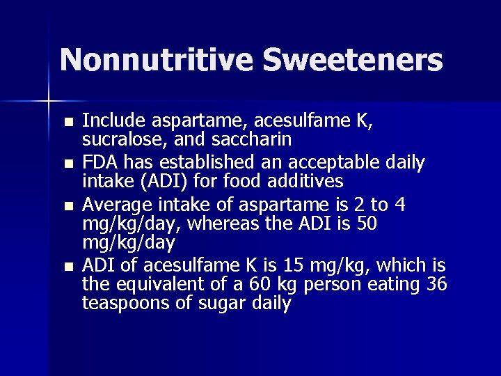 Nonnutritive Sweeteners n n Include aspartame, acesulfame K, sucralose, and saccharin FDA has established