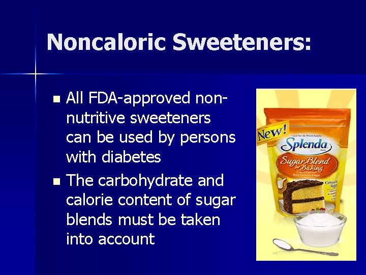 Noncaloric Sweeteners: All FDA-approved nonnutritive sweeteners can be used by persons with diabetes n