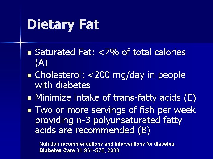 Dietary Fat Saturated Fat: <7% of total calories (A) n Cholesterol: <200 mg/day in