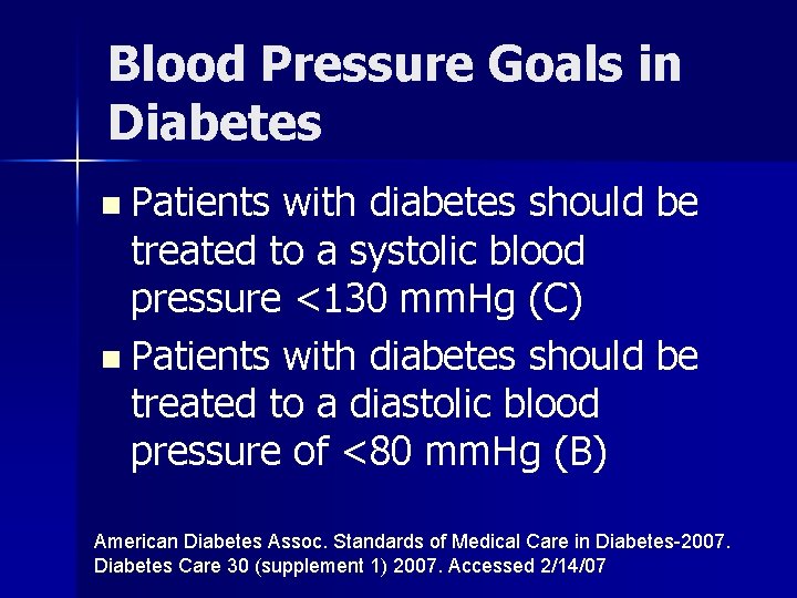 Blood Pressure Goals in Diabetes n Patients with diabetes should be treated to a