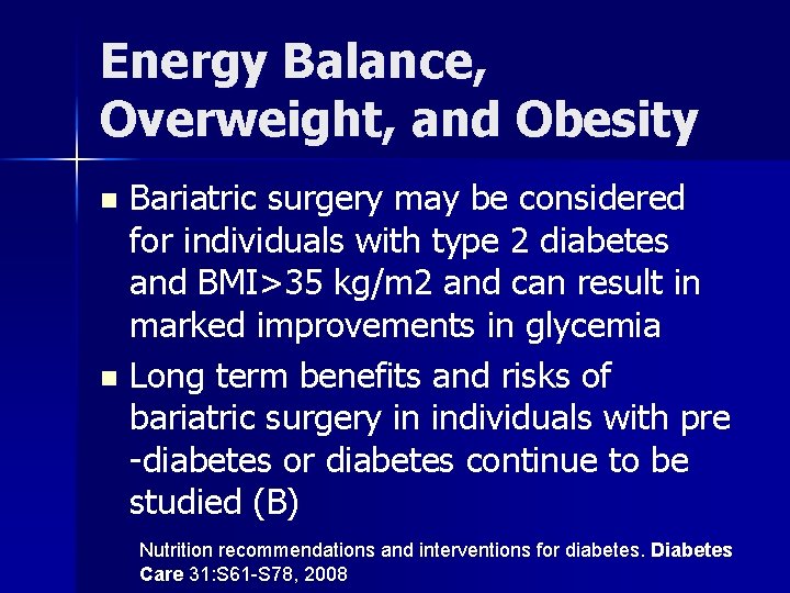 Energy Balance, Overweight, and Obesity Bariatric surgery may be considered for individuals with type