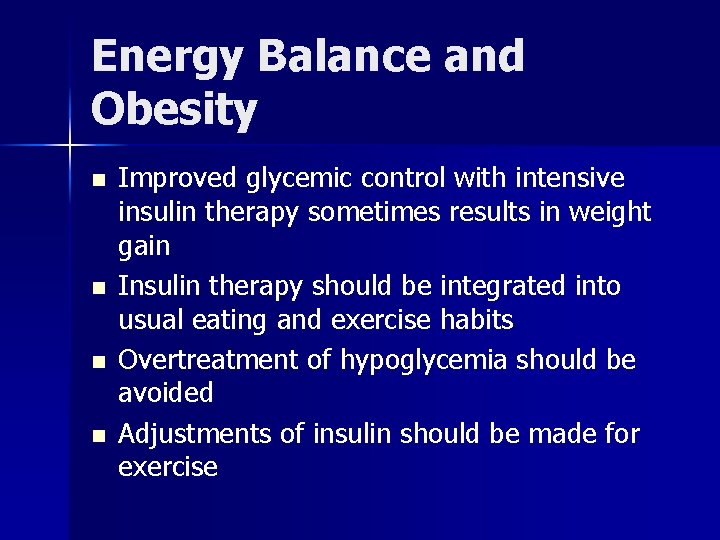 Energy Balance and Obesity n n Improved glycemic control with intensive insulin therapy sometimes