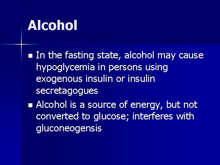 Alcohol In the fasting state, alcohol may cause hypoglycemia in persons using exogenous insulin