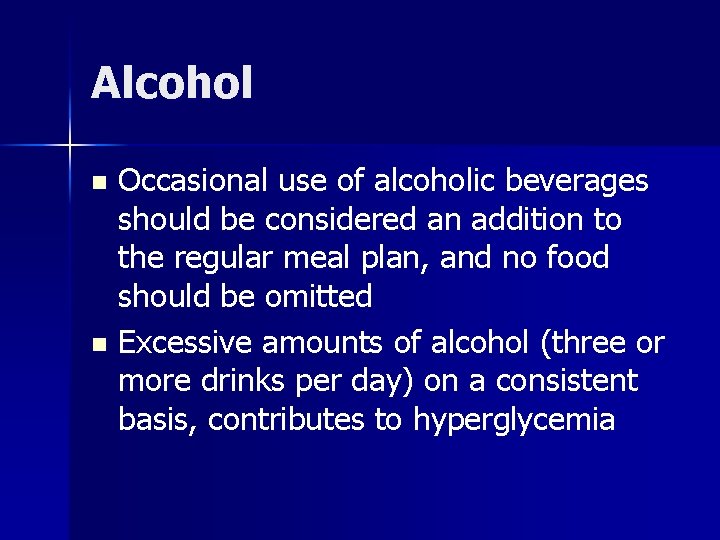 Alcohol Occasional use of alcoholic beverages should be considered an addition to the regular