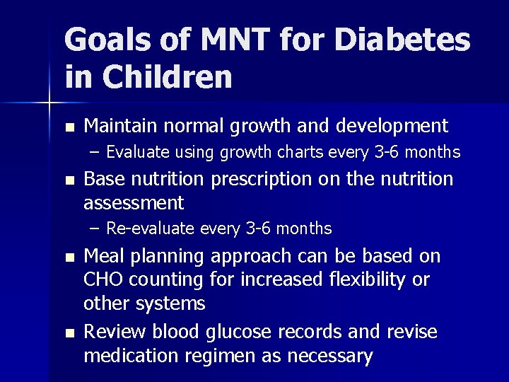 Goals of MNT for Diabetes in Children n Maintain normal growth and development –