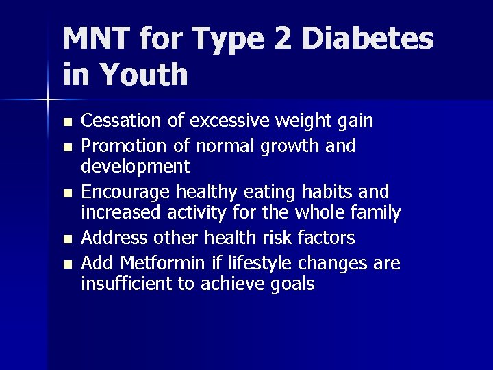 MNT for Type 2 Diabetes in Youth n n n Cessation of excessive weight