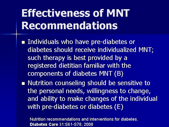 Effectiveness of MNT Recommendations n n Individuals who have pre-diabetes or diabetes should receive