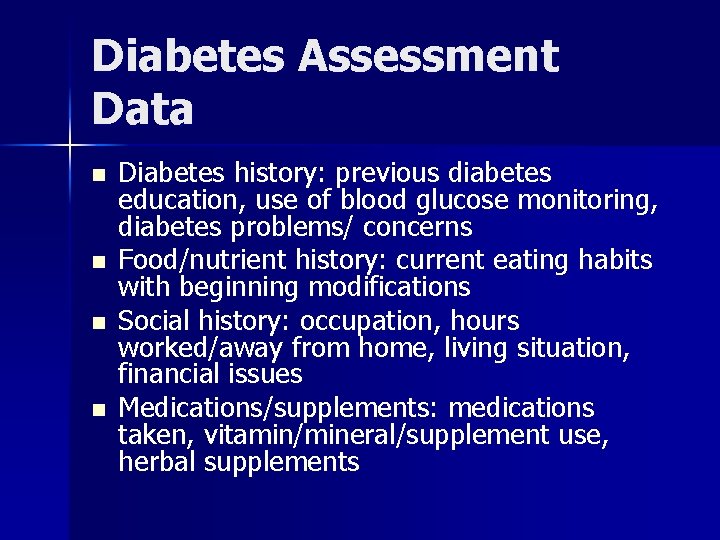Diabetes Assessment Data n n Diabetes history: previous diabetes education, use of blood glucose