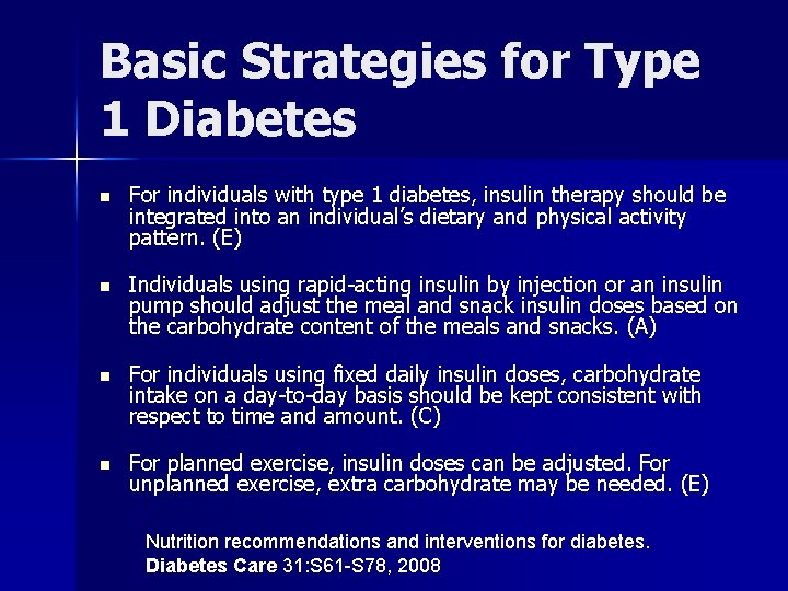 Basic Strategies for Type 1 Diabetes n For individuals with type 1 diabetes, insulin