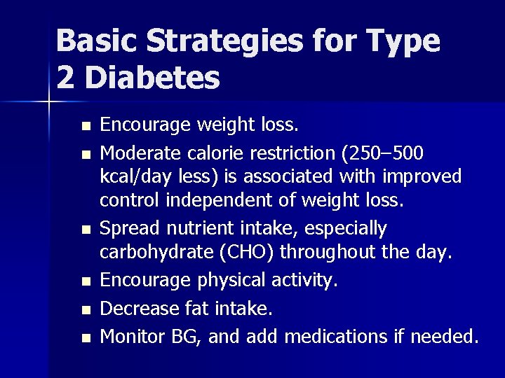 Basic Strategies for Type 2 Diabetes n n n Encourage weight loss. Moderate calorie