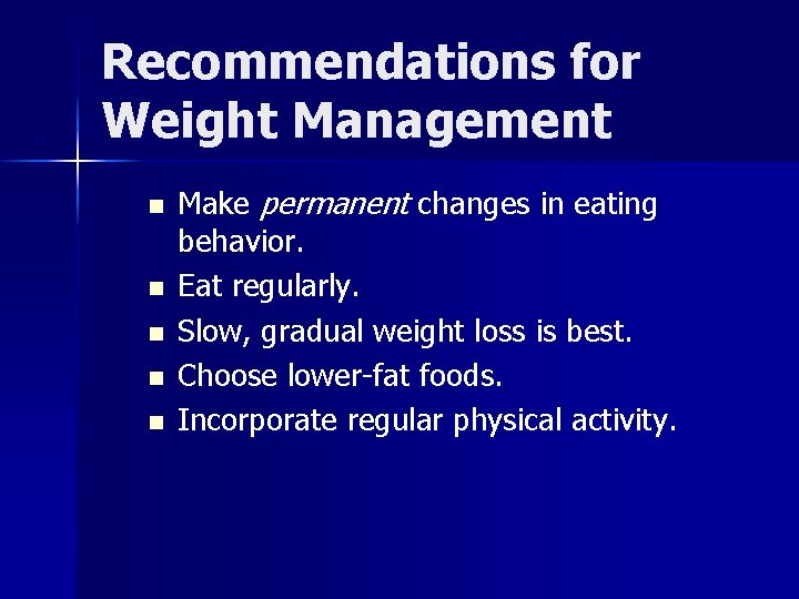 Recommendations for Weight Management n n n Make permanent changes in eating behavior. Eat