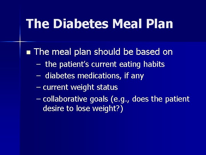 The Diabetes Meal Plan n The meal plan should be based on – the