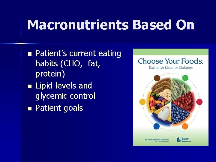 Macronutrients Based On n Patient’s current eating habits (CHO, fat, protein) Lipid levels and