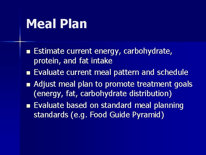 Meal Plan n n Estimate current energy, carbohydrate, protein, and fat intake Evaluate current