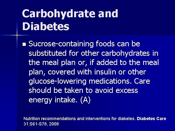 Carbohydrate and Diabetes n Sucrose-containing foods can be substituted for other carbohydrates in the