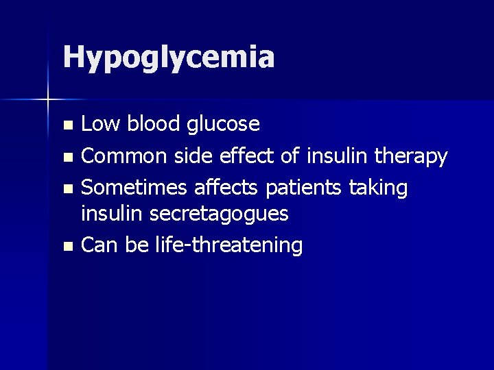 Hypoglycemia Low blood glucose n Common side effect of insulin therapy n Sometimes affects