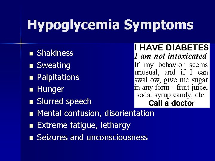 Hypoglycemia Symptoms n n n n Shakiness Sweating Palpitations Hunger Slurred speech Mental confusion,