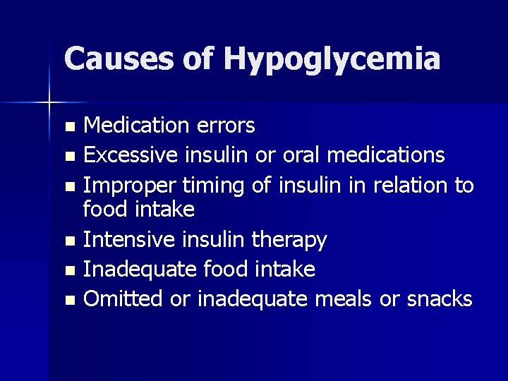 Causes of Hypoglycemia Medication errors n Excessive insulin or oral medications n Improper timing