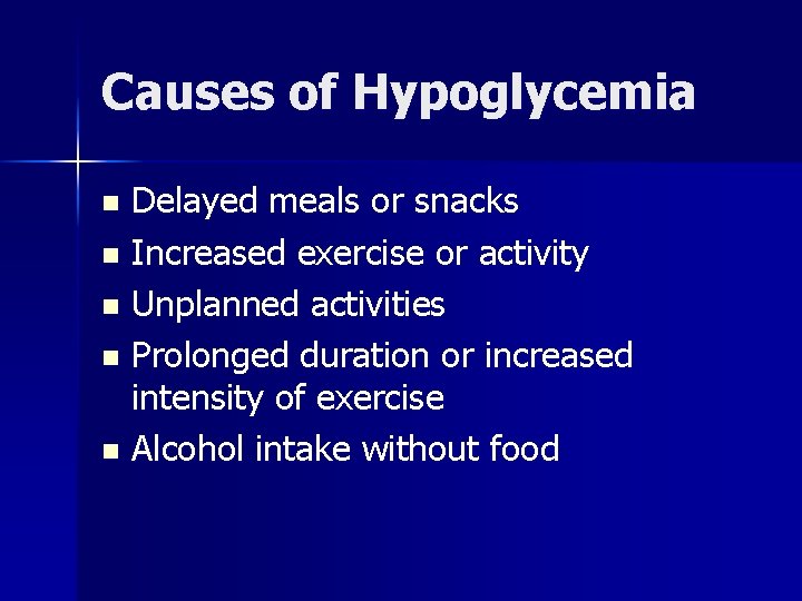 Causes of Hypoglycemia Delayed meals or snacks n Increased exercise or activity n Unplanned