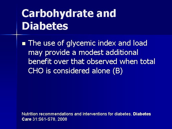 Carbohydrate and Diabetes n The use of glycemic index and load may provide a