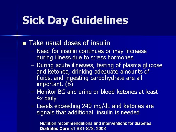 Sick Day Guidelines n Take usual doses of insulin – Need for insulin continues