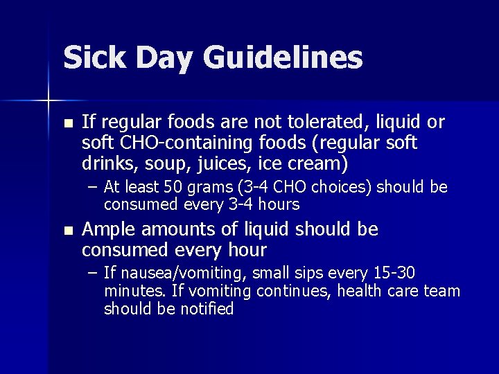 Sick Day Guidelines n If regular foods are not tolerated, liquid or soft CHO-containing