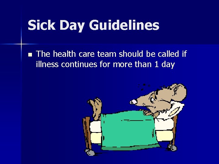 Sick Day Guidelines n The health care team should be called if illness continues