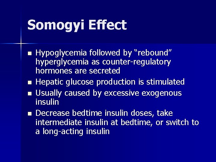 Somogyi Effect n n Hypoglycemia followed by “rebound” hyperglycemia as counter-regulatory hormones are secreted