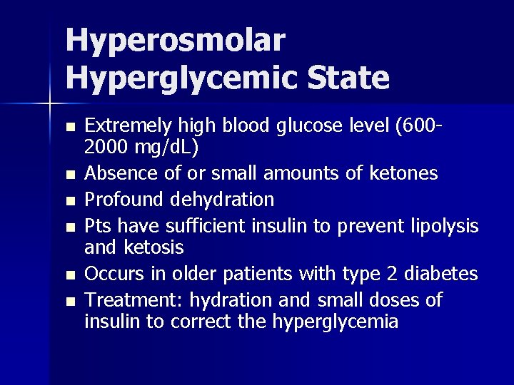 Hyperosmolar Hyperglycemic State n n n Extremely high blood glucose level (6002000 mg/d. L)