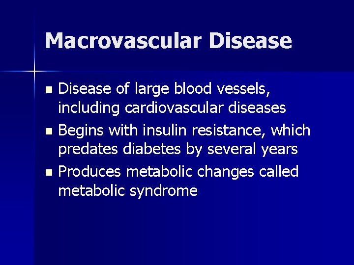 Macrovascular Disease of large blood vessels, including cardiovascular diseases n Begins with insulin resistance,