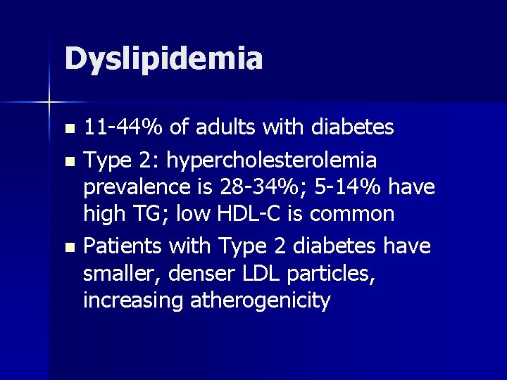 Dyslipidemia 11 -44% of adults with diabetes n Type 2: hypercholesterolemia prevalence is 28