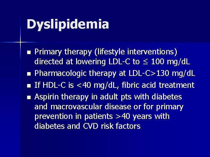 Dyslipidemia n n Primary therapy (lifestyle interventions) directed at lowering LDL-C to ≤ 100