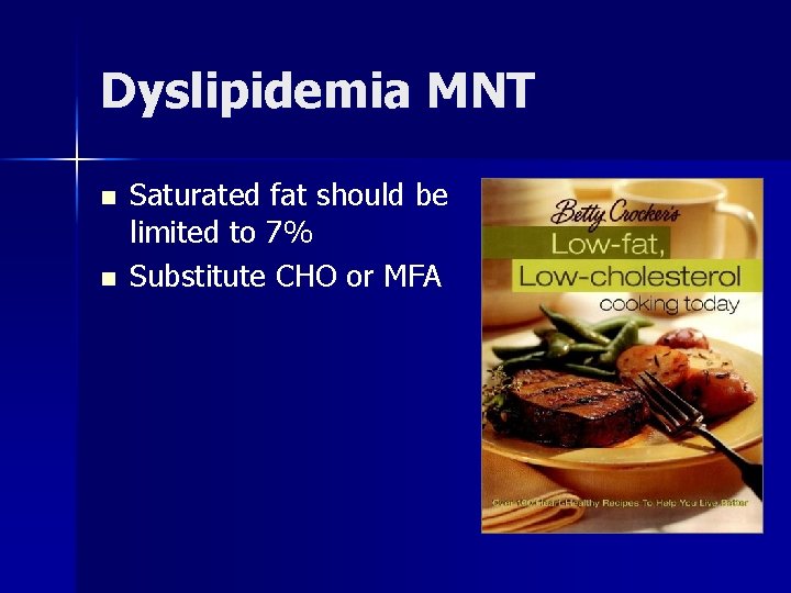 Dyslipidemia MNT n n Saturated fat should be limited to 7% Substitute CHO or