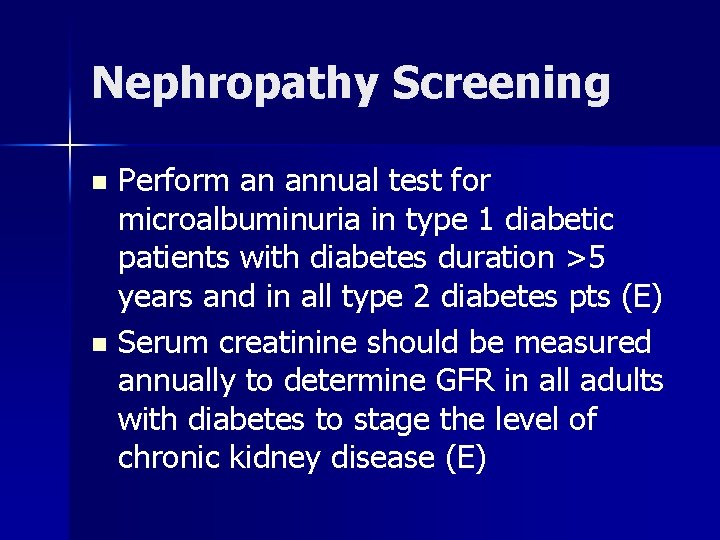 Nephropathy Screening Perform an annual test for microalbuminuria in type 1 diabetic patients with